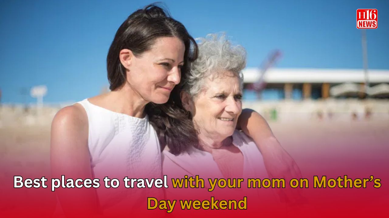Best places to travel with your mom on Mother’s Day weekend